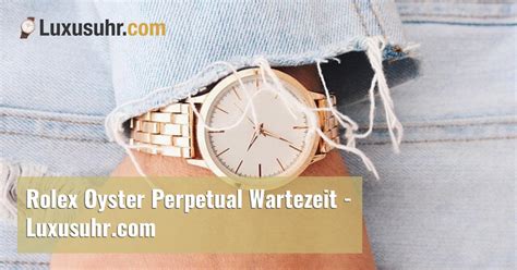 rolex oyster perpetual wartezeit|wartezeit rolex.